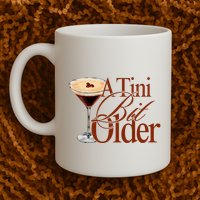 A Tini Bit Older Espresso Martini Birthday A Tiny Bit Older Mug