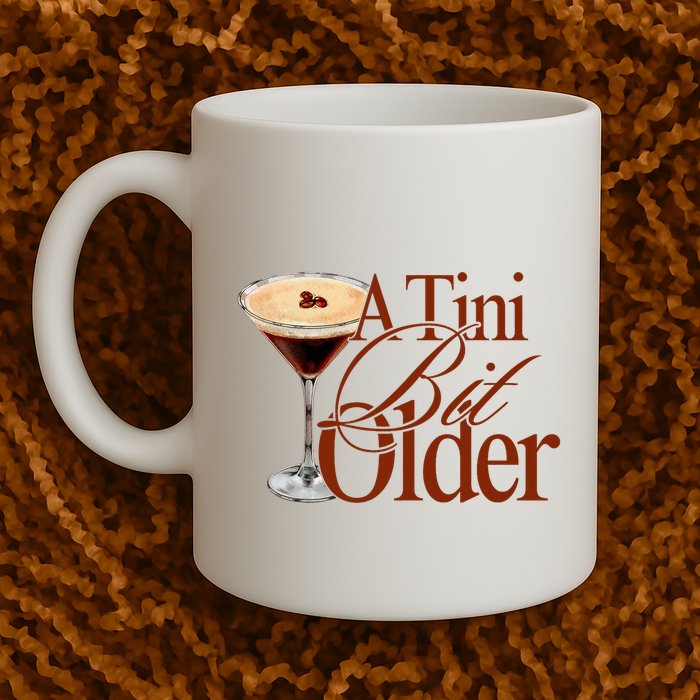 A Tini Bit Older Espresso Martini Birthday A Tiny Bit Older Mug