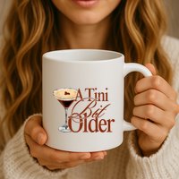 A Tini Bit Older Espresso Martini Birthday A Tiny Bit Older Mug