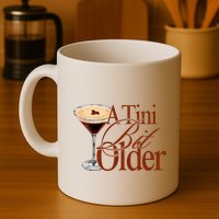 A Tini Bit Older Espresso Martini Birthday A Tiny Bit Older Mug