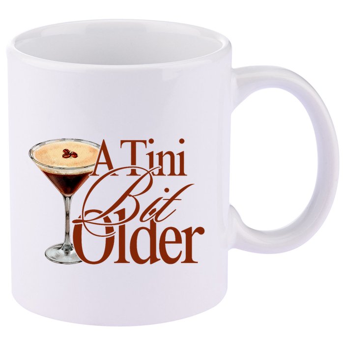 A Tini Bit Older Espresso Martini Birthday A Tiny Bit Older 11oz C Handle Ceramic Mug