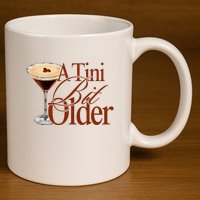 A Tini Bit Older Espresso Martini Birthday A Tiny Bit Older 11oz C Handle Ceramic Mug
