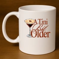 A Tini Bit Older Espresso Martini Birthday A Tiny Bit Older 11oz C Handle Ceramic Mug