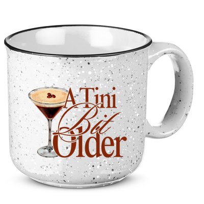 A Tini Bit Older Espresso Martini Birthday A Tiny Bit Older 15oz Campfire Ceramic Mug