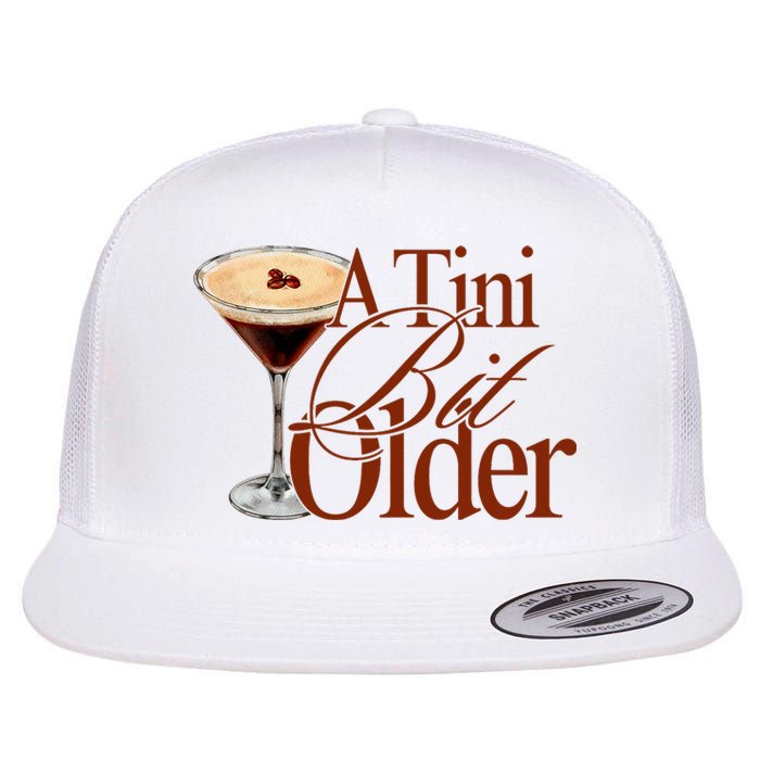 A Tini Bit Older Espresso Martini Birthday A Tiny Bit Older Flat Bill Trucker Hat