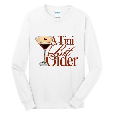 A Tini Bit Older Espresso Martini Birthday A Tiny Bit Older Tall Long Sleeve T-Shirt