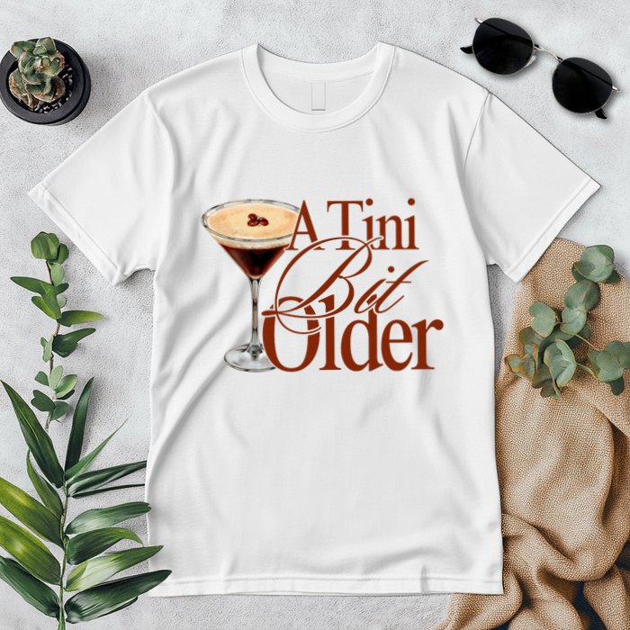 A Tini Bit Older Espresso Martini Birthday A Tiny Bit Older Premium T-Shirt