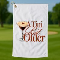 A Tini Bit Older Espresso Martini Birthday A Tiny Bit Older Golf Towel