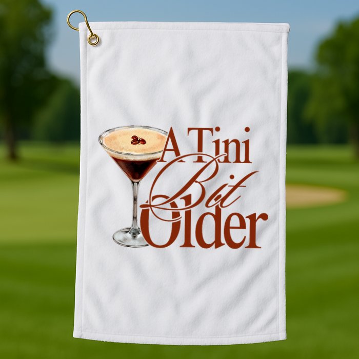A Tini Bit Older Espresso Martini Birthday A Tiny Bit Older Golf Towel