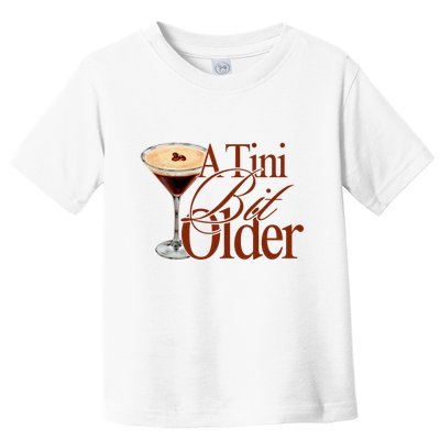 A Tini Bit Older Espresso Martini Birthday A Tiny Bit Older Toddler T-Shirt