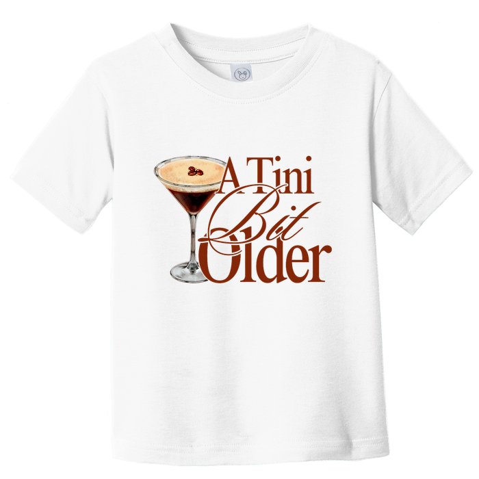 A Tini Bit Older Espresso Martini Birthday A Tiny Bit Older Toddler T-Shirt