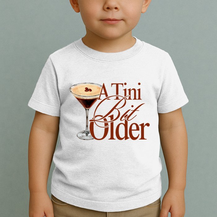 A Tini Bit Older Espresso Martini Birthday A Tiny Bit Older Toddler T-Shirt