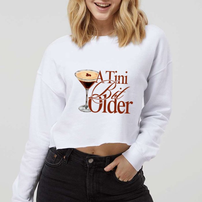 A Tini Bit Older Espresso Martini Birthday A Tiny Bit Older Cropped Pullover Crew