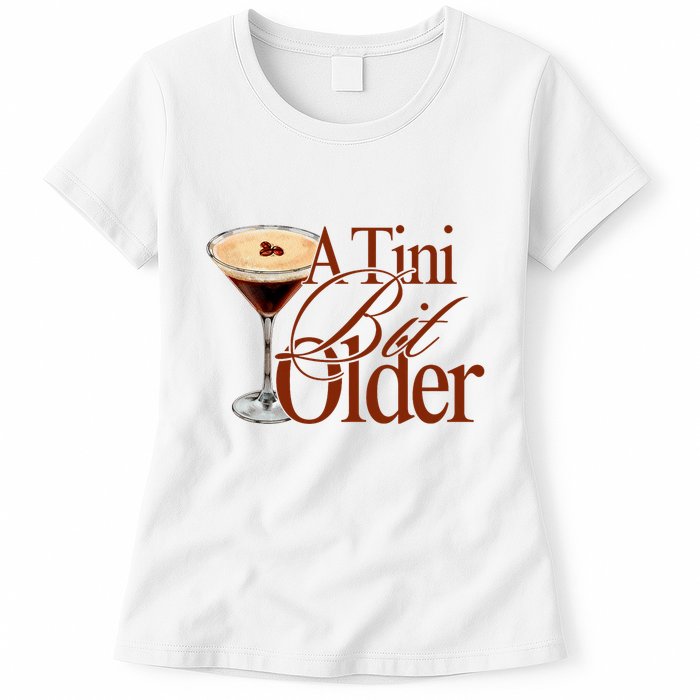 A Tini Bit Older Espresso Martini Birthday A Tiny Bit Older Womens T-Shirt