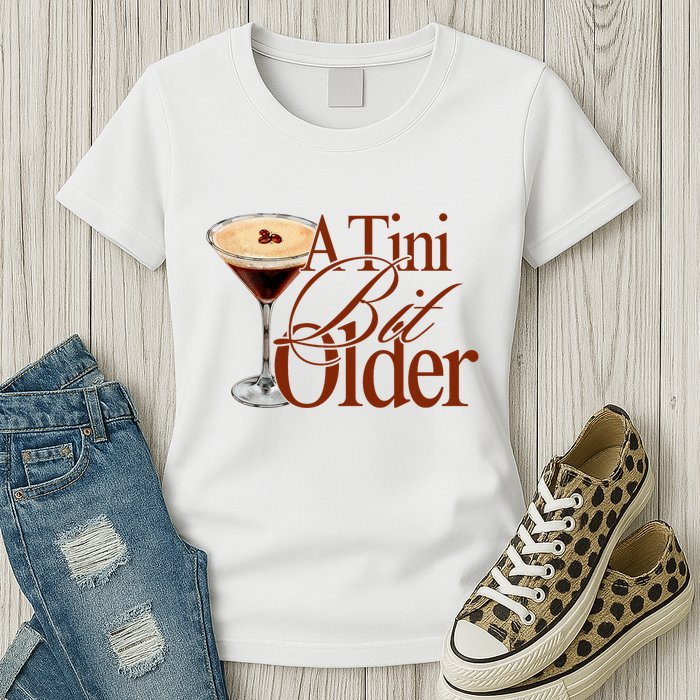 A Tini Bit Older Espresso Martini Birthday A Tiny Bit Older Womens T-Shirt