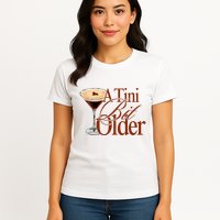 A Tini Bit Older Espresso Martini Birthday A Tiny Bit Older Womens T-Shirt