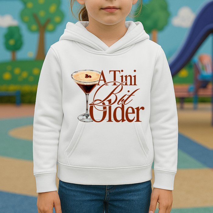 A Tini Bit Older Espresso Martini Birthday A Tiny Bit Older Kids Hoodie