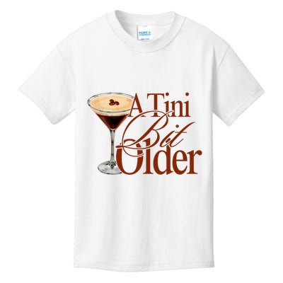 A Tini Bit Older Espresso Martini Birthday A Tiny Bit Older Kids T-Shirt