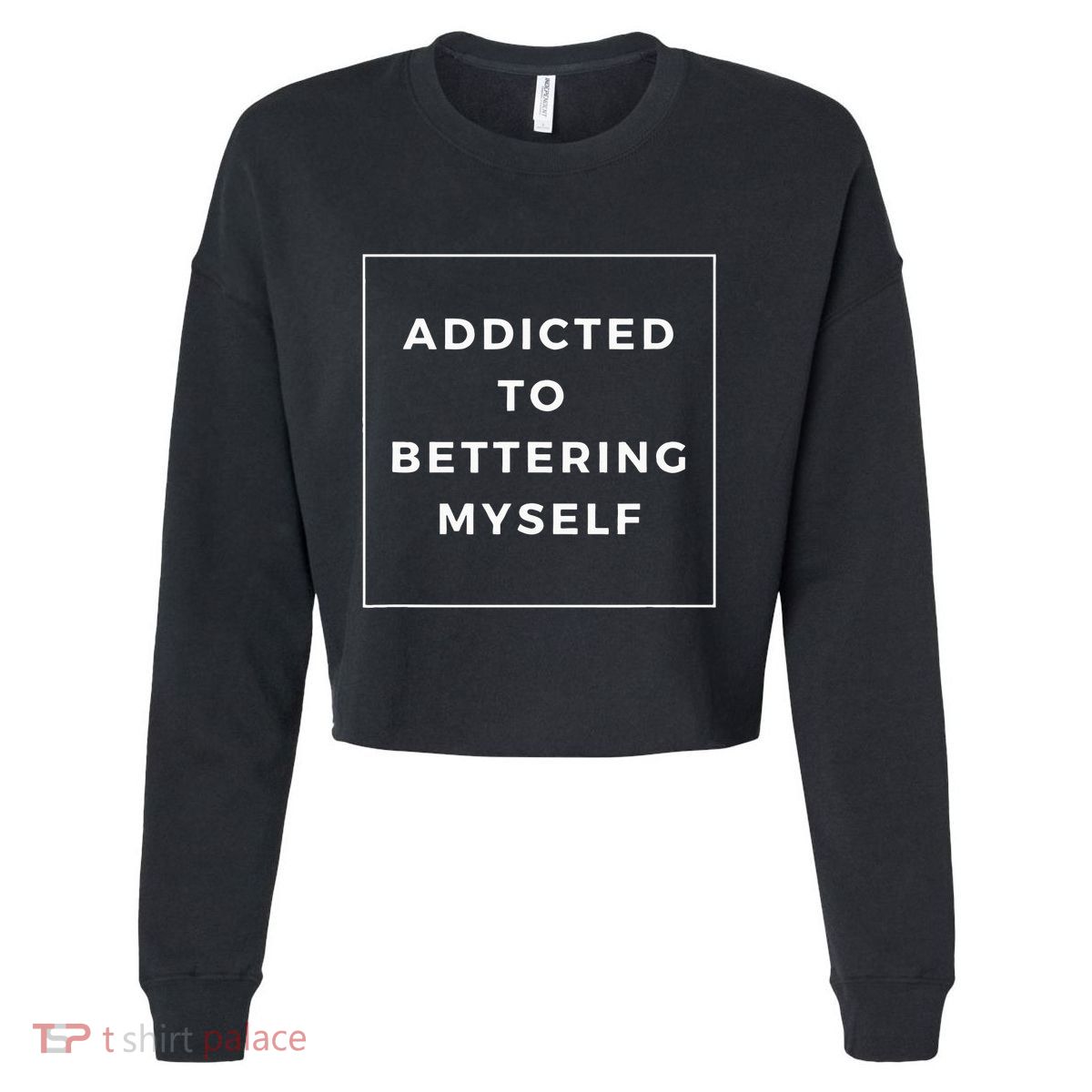 Addicted To Bettering Myself Positive Affirmation Cropped Pullover Crew