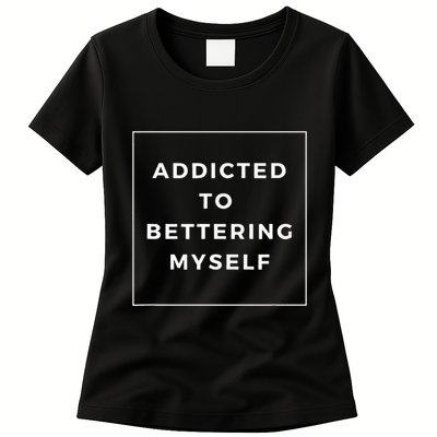 Addicted To Bettering Myself Positive Affirmation Womens T-Shirt