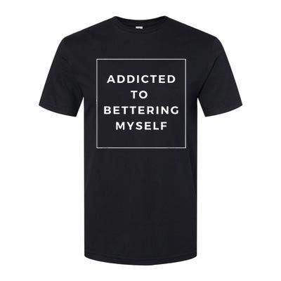 Addicted To Bettering Myself Positive Affirmation Softstyle® CVC T-Shirt