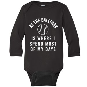 At The Ballpark Is Where I Spend Most Of My Days Baby Long Sleeve Bodysuit