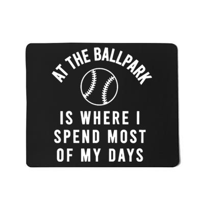 At The Ballpark Is Where I Spend Most Of My Days Mousepad