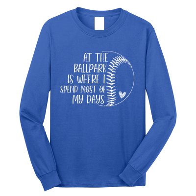 At The Ballpark Is Where I Spend Most Of My Days Baseball Meaningful Gift Long Sleeve Shirt