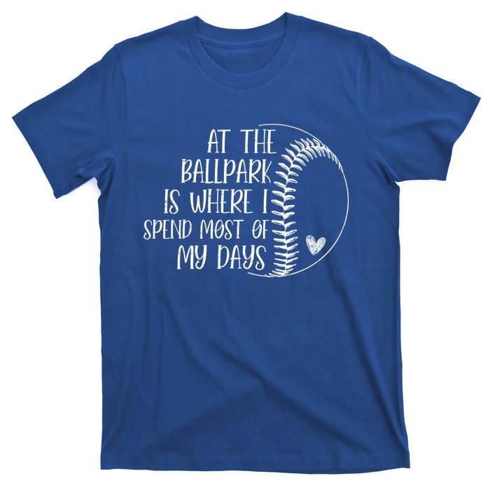 At The Ballpark Is Where I Spend Most Of My Days Baseball Meaningful Gift T-Shirt