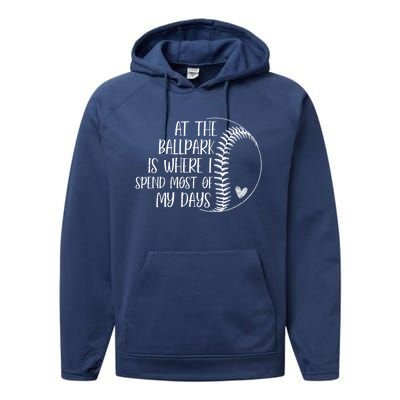 At The Ballpark Is Where I Spend Most Of My Days Baseball Meaningful Gift Performance Fleece Hoodie