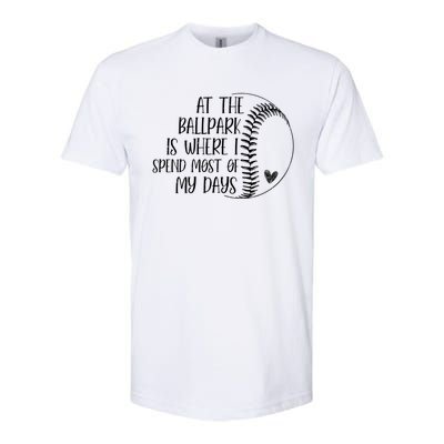 At The Ballpark Is Where I Spend Most Of My Days Baseball Meaningful Gift Softstyle CVC T-Shirt