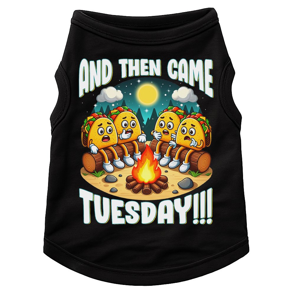 And Then Came Tuesday Scary Campfire Story Taco Tuesday Doggie Tank