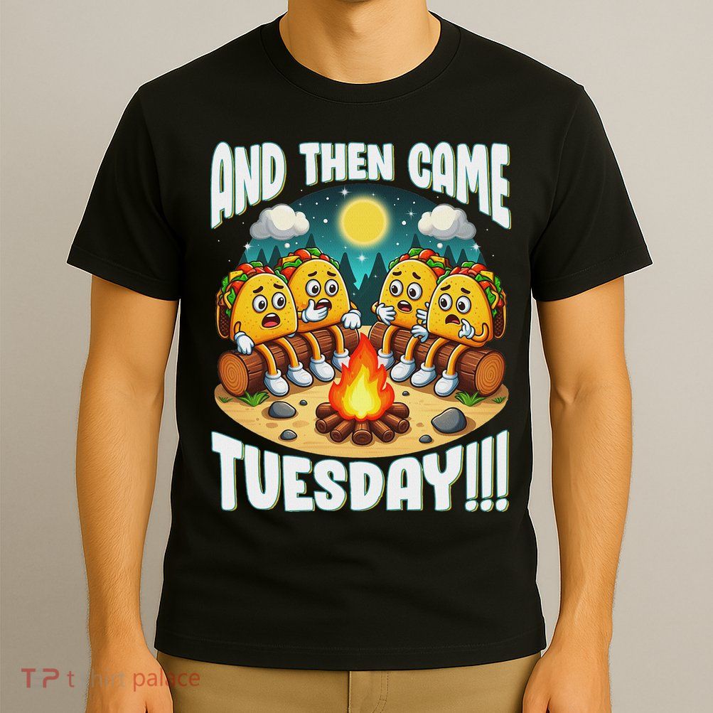 And Then Came Tuesday Scary Campfire Story Taco Tuesday T-Shirt