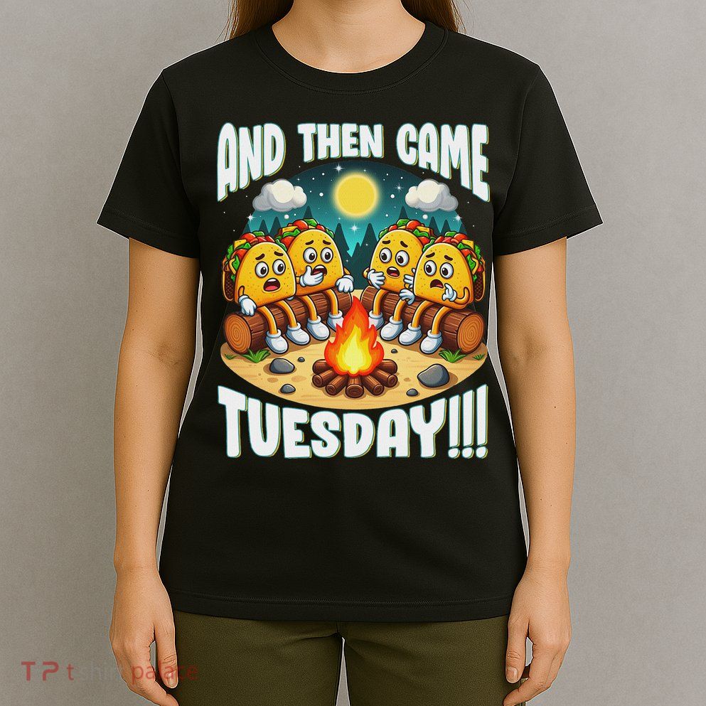 And Then Came Tuesday Scary Campfire Story Taco Tuesday T-Shirt