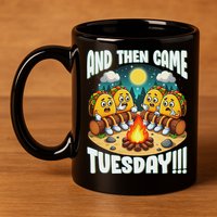 And Then Came Tuesday Scary Campfire Story Taco Tuesday 11oz C Handle Ceramic Mug