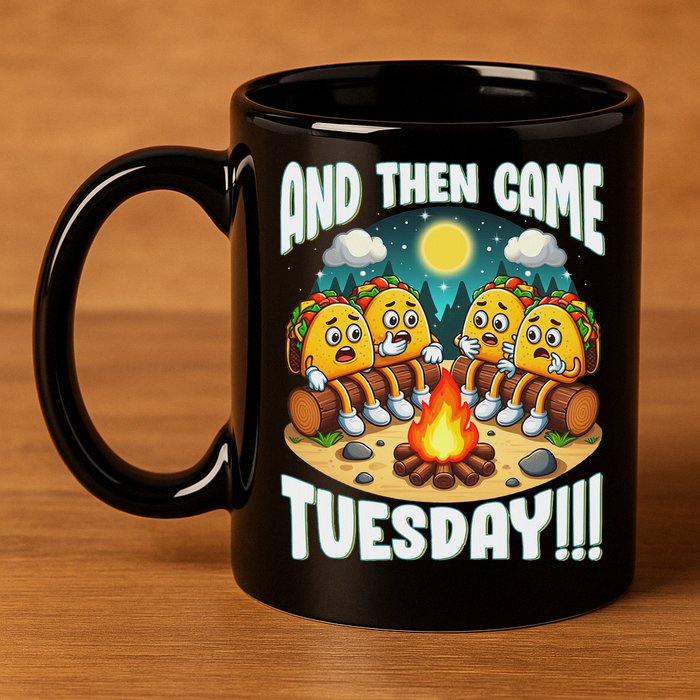 And Then Came Tuesday Scary Campfire Story Taco Tuesday 11oz C Handle Ceramic Mug