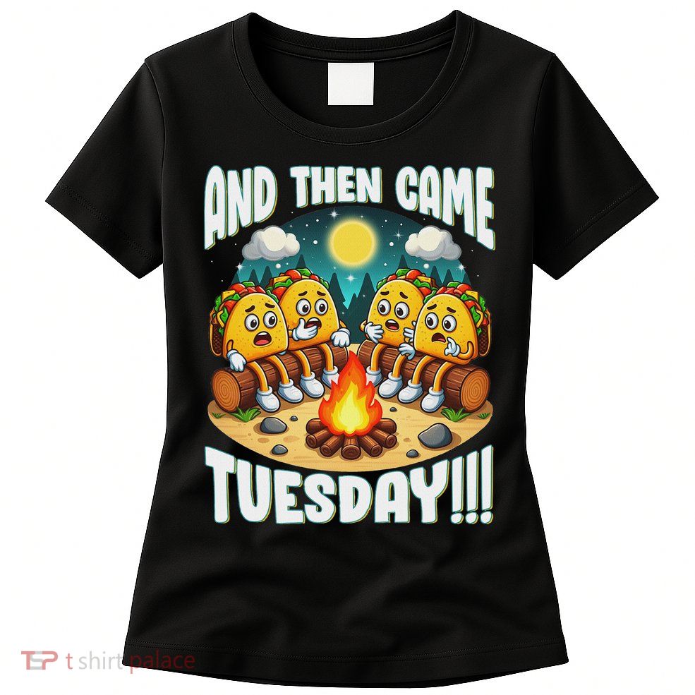 And Then Came Tuesday Scary Campfire Story Taco Tuesday Womens T-Shirt