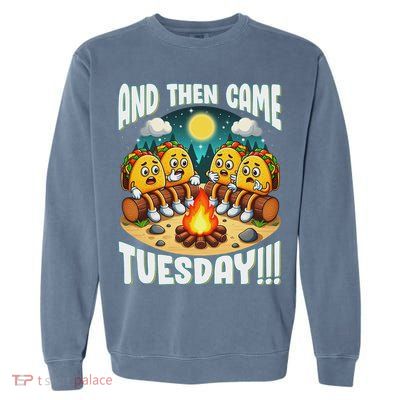 And Then Came Tuesday Scary Campfire Story Taco Tuesday Garment-Dyed Sweatshirt