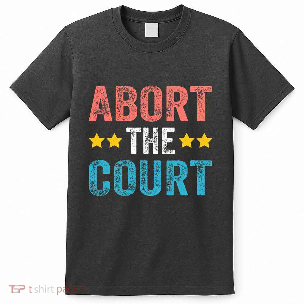 Abort The Court 4th Of July T-Shirt
