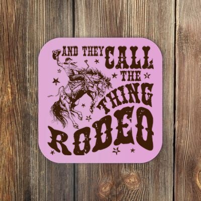 And They Call The Thing Rodeo Western Cowboy Country Music Coaster