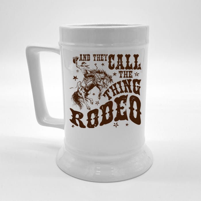 And They Call The Thing Rodeo Western Cowboy Country Music Beer Stein