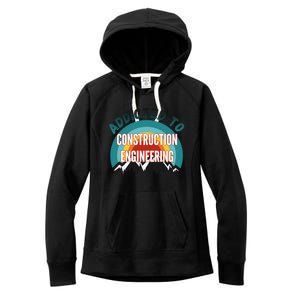 Addicted To Construction Engineering College Major Gift Meaningful Gift Women's Fleece Hoodie