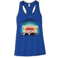 Addicted To Construction Engineering College Major Gift Meaningful Gift Women's Racerback Tank