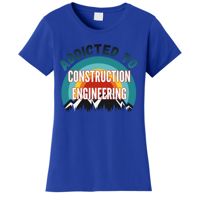 Addicted To Construction Engineering College Major Gift Meaningful Gift Women's T-Shirt