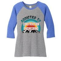 Addicted To Construction Engineering College Major Gift Meaningful Gift Women's Tri-Blend 3/4-Sleeve Raglan Shirt