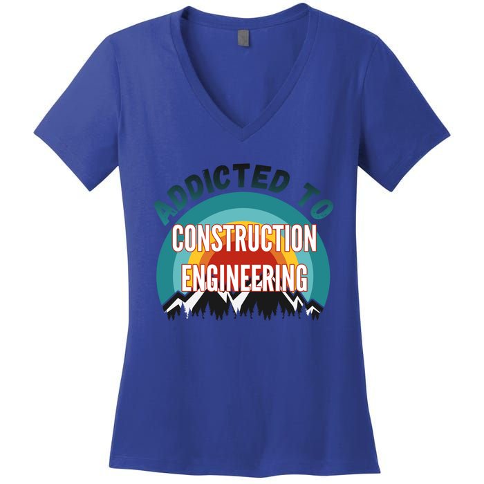 Addicted To Construction Engineering College Major Gift Meaningful Gift Women's V-Neck T-Shirt