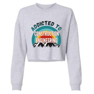 Addicted To Construction Engineering College Major Gift Meaningful Gift Cropped Pullover Crew