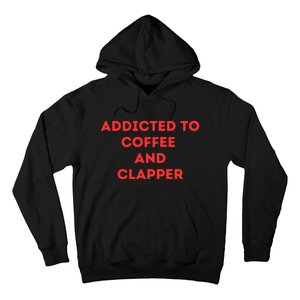 Addicted To Coffee And Clapper Hoodie