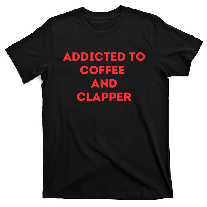 Addicted To Coffee And Clapper T-Shirt