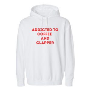 Addicted To Coffee And Clapper Garment-Dyed Fleece Hoodie